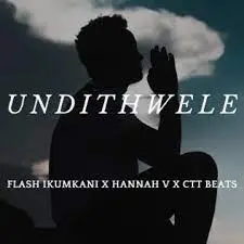 Flash Ikumkani, Hannah V & CTT Beats – Undithwele Mp3 Download Fakaza: