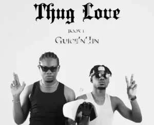 Guice n Jin – Thug Love Book 1 Ep Zip Download Fakaza: