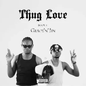 Guice n Jin – Thug Love Book 1 Ep Zip Download Fakaza: