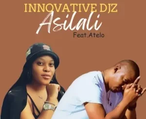 Innovative Djz – Asilali Ft. Atelo Mp3 Download Fakaza: