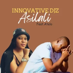 Innovative Djz – Asilali Ft. Atelo Mp3 Download Fakaza: