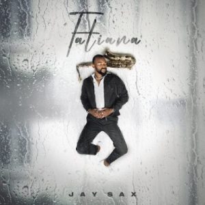 Jay Sax – Tatiana (Cover Artwork + Tracklist) Mp3 Download Fakaza: