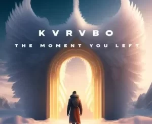 KVRVBO – The Moment You Left (Original Mix) Mp3 Download Fakaza: