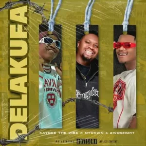 KayGee The Vibe, Ntokzin & 2woshort – Delakufa Mp3 Download Fakaza: 