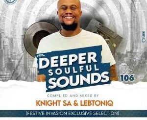 Knight SA & LebtoniQ – Deeper Soulful Sounds Vol.106 (Festive Invasion Exclusive Selection) Mp3 Download Fakaza:  