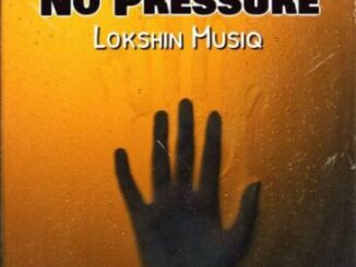 Lokshin Musiq – No Pressure Ep Zip Download Fakaza: