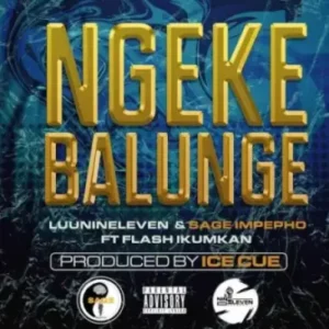 Luu Nineleven & Sage Impepho ft Flash Ikumkani – Ngeke Balunge Mp3 Download Fakaza: L