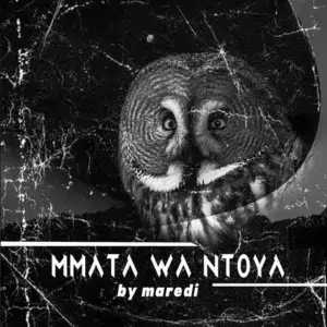 Maredi – Mmata Wa Mtoya Mp3 Download Fakaza: