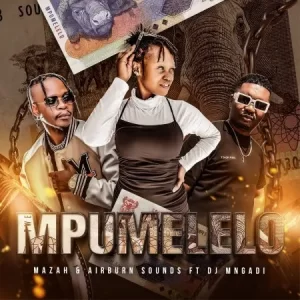 Mazah & Airburn Sounds – ‎Mpumelelo Ft. DJ Mngadi Mp3 Download Fakaza: