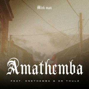Mick Man, Cnethemba Gonelo, Dr Thulz – AmaThemba Mp3 Download Fakaza