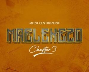Moni Centrozone – Maelekezo Chapter 3 Mp3 Download Fakaza