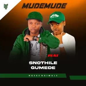 Mudemude – Ngeke Ngimale Ft. Snothile Gumede Mp3 Download Fakaza: