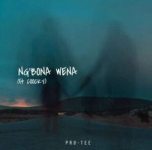 Pro-Tee ft Coocky – Ng’bona Wena Mp3 Download Fakaza:  P