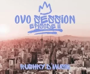 Rushky D’musiq – OvO Session Episode II Mp3 Download Fakaza: