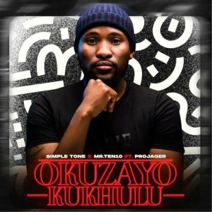 Simple Tone & Mr.Ten10 – Okuzayo Kukhulu ft Projager Mp3 Download Fakaza: