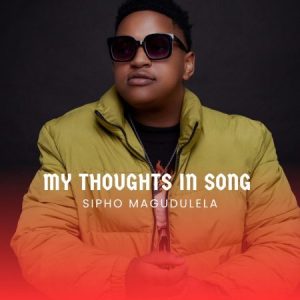 Sipho Magudulela – My Thoughts In Song Album Zip  Download Fakaza: