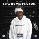 Sizwe Nineteen – 19 Why Wetsa Soh ft. GreedyMeddie, Pitsy & Tumi Sdomane Mp3 Download Fakaza:
