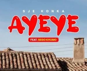 Sje Konka & Sego Khumo – Ayeye Mp3 Download Fakaza: