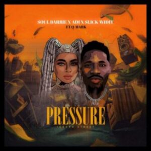 Soul Barbie, Adi & Slick Widit ft Q-Mark – Pressure Mp3 Download Fakaza:  