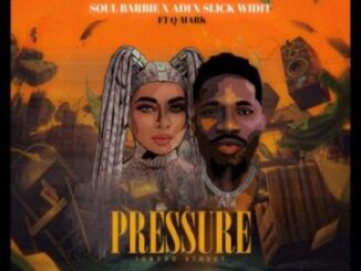 Soul Barbie, Adi & Slick Widit ft Q-Mark – Pressure Mp3 Download Fakaza:  