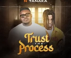 Tebza De DJ & Tanaka – Trust the Process Mp3 Download Fakaza: