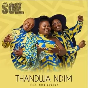 The Soil – Thandwa Ndim ft. Thee Legacy Mp3 Download Fakaza: