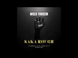 Woza Thobzin – Saka Rough Mp3 Download Fakaza: