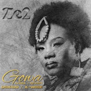 Ze2, OSKIDO & X-Wise – Gowa (Ayoba Revisit) Mp3 Download Fakaza: