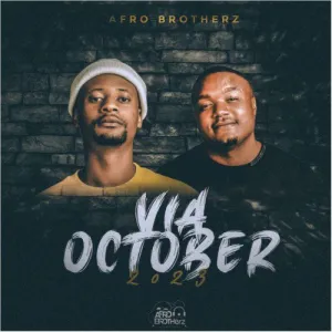 Afro Brotherz – Via October 2023 Mp3 Download Fakaza: