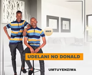uDelani noDonald – Umntuyenziwa Ep Zip Download Fakaza: