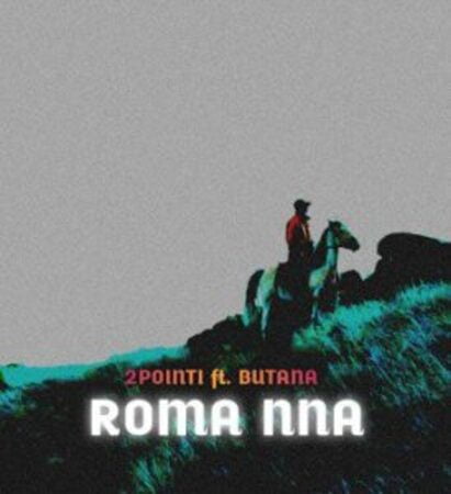 2Point1 – Roma Nna ft Butana Mp3 Download Fakaza: