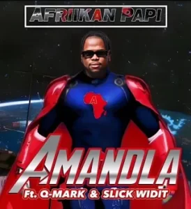 Afriikan Papi – Amandla ft Q-Mark & Slick Widit Mp3 Download Fakaza: