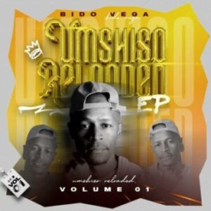 Bido Vega – Umshiso Reloaded EP Vol 1 Ep Zip Download Fakaza:
