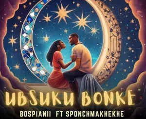 BosPianii – Ubsuku Bonke ft. SponchMakhekhe Mp3 Download Fakaza: