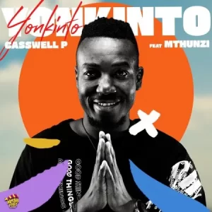 Casswell P – Yonkinto ft. Mthunzi Mp3 Download Fakaza:
