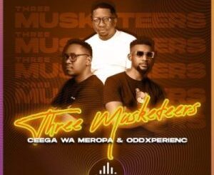 Ceega Wa Meropa & OddXperienc – Three Musketeers Mp3 Download Fakaza: