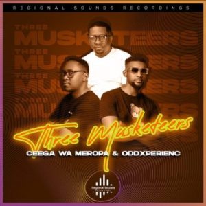 Ceega Wa Meropa & OddXperienc – Three Musketeers Mp3 Download Fakaza: