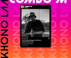 Combo M – ‎Khono Lam Ft. MrNationThingz, Cuba Beats, Sickoo & Jayden Lanii Mp3 Download Fakaza