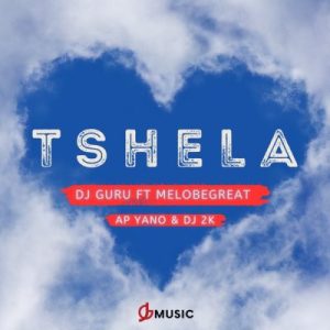 DJ Guru – Tshela ft Melobegreat, AP Yano & DJ 2K Mp3 Download Fakaza: