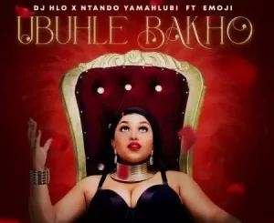 DJ Hlo & NtandoYamahlubi – Ubuhle Bakho ft. Emoji Mp3 Download Fakaza: