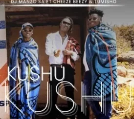 DJ Manzo SA – Kushu Kushu ft. Cheeze Beezy & Tumisho Mp3 Download Fakaza: