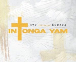 DJ NTK – Intonga Yam Ft. Bukeka Mp3 Download Fakaza: