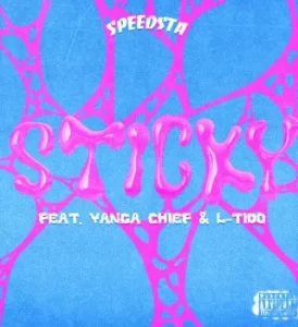 DJ Speedsta – Sticky Ft. Yanga Chief & L-Tido Mp3 Download Fakaza: