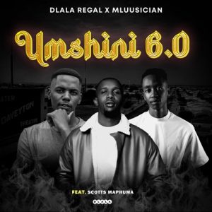 Dlala Regal & Mluusician – Umshini 6.0 Ft. Scotts Maphuma Mp3 Download Fakaza: