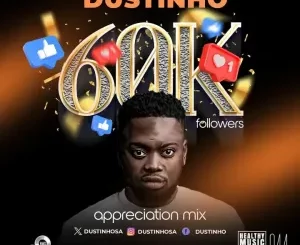 Dustinho – 60K Followers Appreciation Mix Mp3 Download Fakaza: