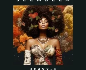 Heavy K – Jezabela ft. MalumNator & Afro Brotherz Mp3 Download Fakaza: