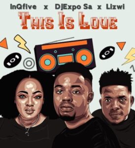InQfive, DJExpo SA & Lizwi – This Is Love Mp3 Download Fakaza: I