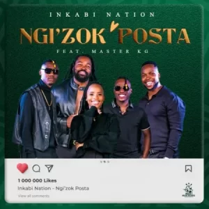 Inkabi Nation – Ngi’zok Posta ft. Master KG Mp3 Download Fakaza: