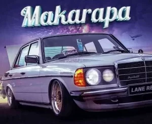 Lane Records Exclusive – Makarapa (Remix) Ft Prince Benza, Makhadzi, Shebeshxt & Naqua SA  Mp3 Download Fakaza: L