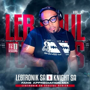 Lebtronik SA & Knight SA – LSS Vol.17 ( Fans Appreciation Mix) Mp3 Download Fakaza:
